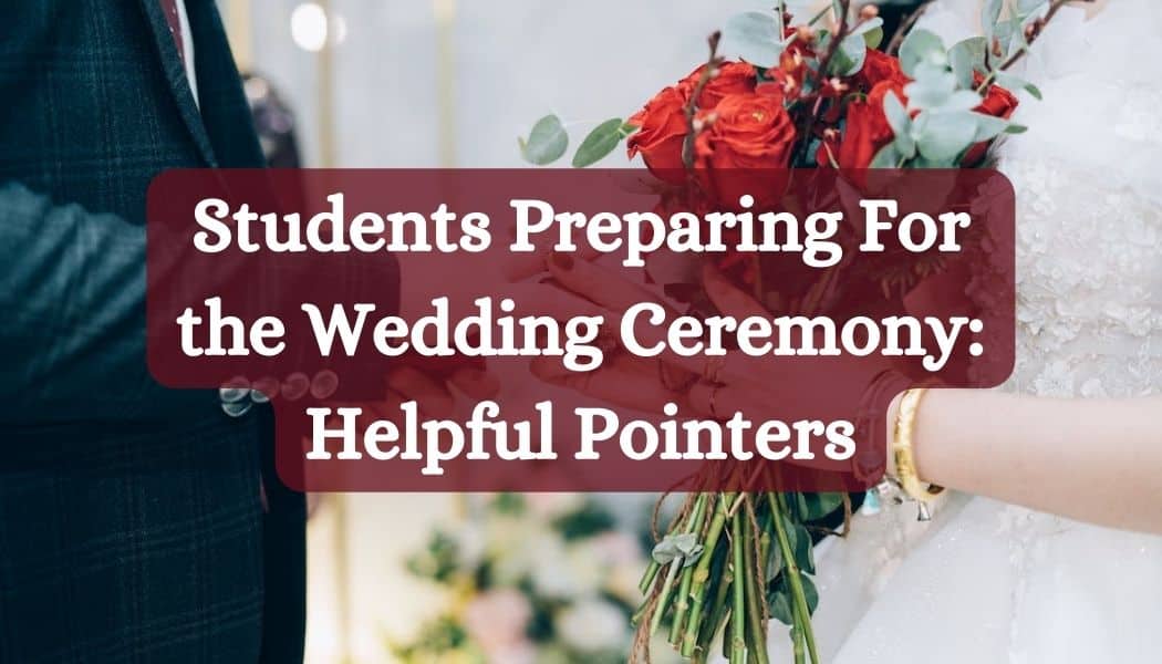 Students Preparing For the Wedding Ceremony: Helpful Pointers