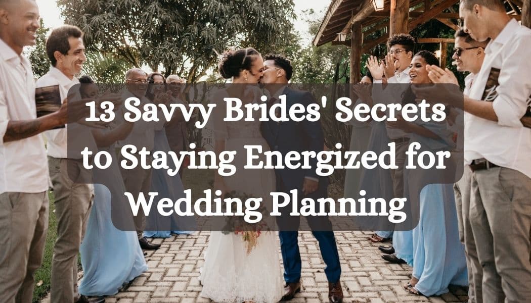 13 Savvy Brides' Secrets to Staying Energized for Wedding Planning