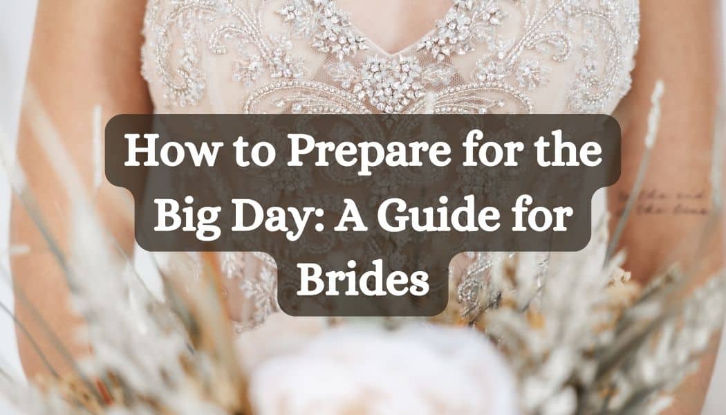 How to Prepare for the Big Day: A Guide for Brides
