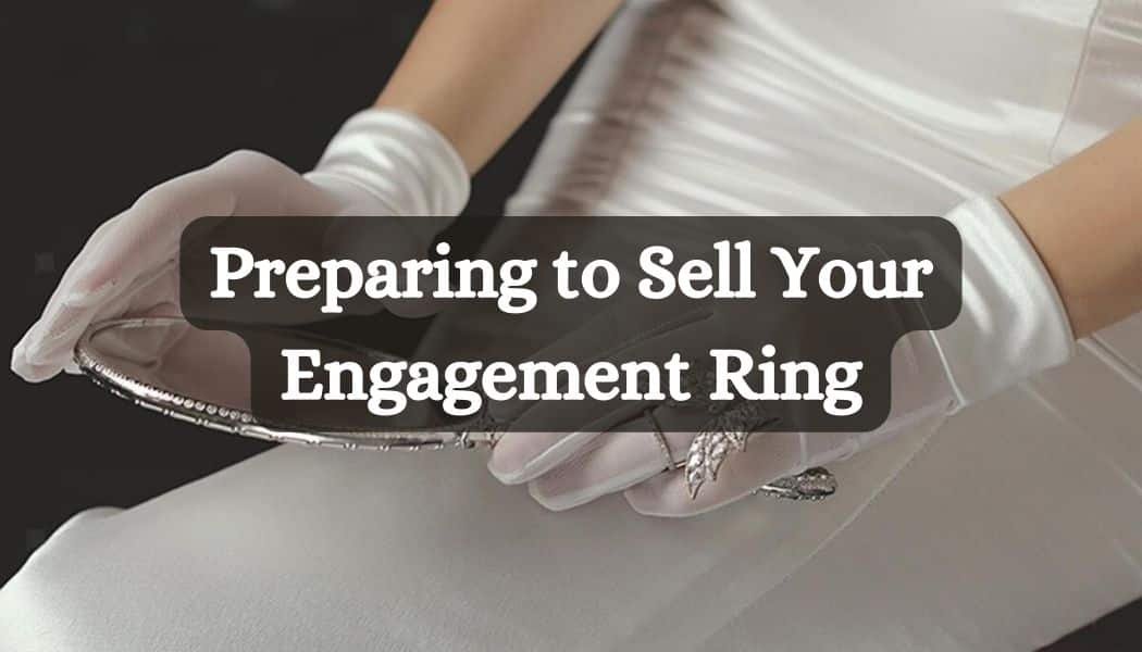 Preparing to Sell Your Engagement Ring