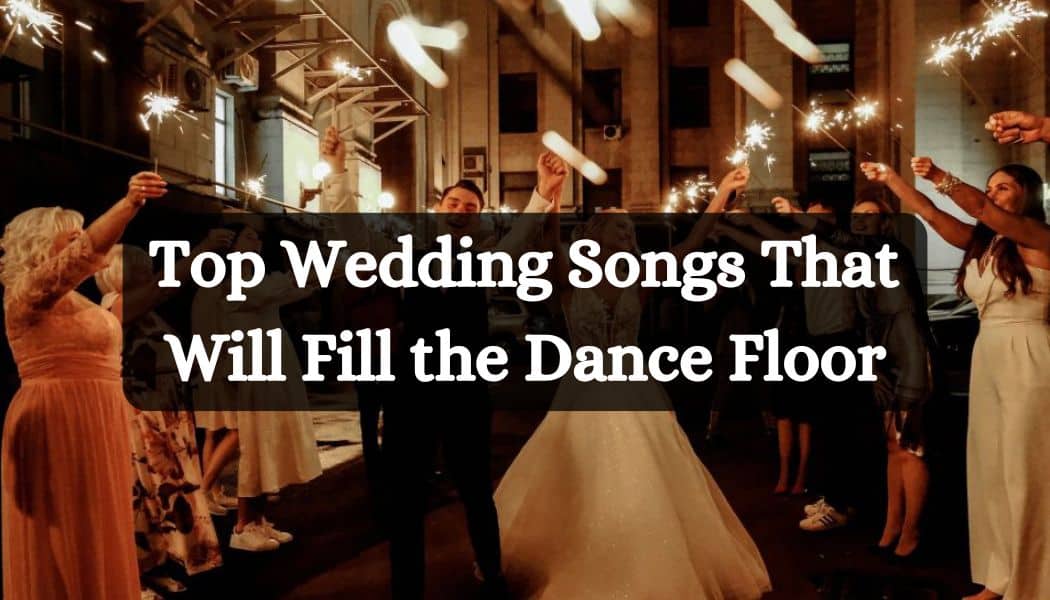 Top Wedding Songs That Will Fill the Dance Floor