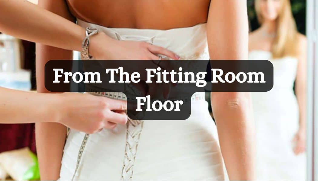 From The Fitting Room Floor