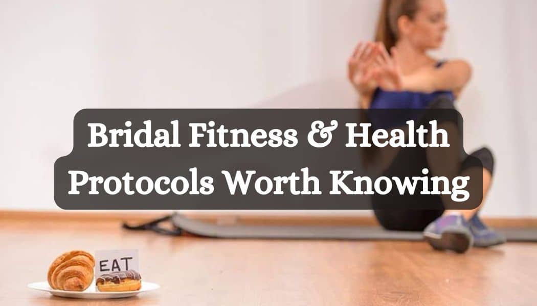Bridal Fitness & Health Protocols Worth Knowing