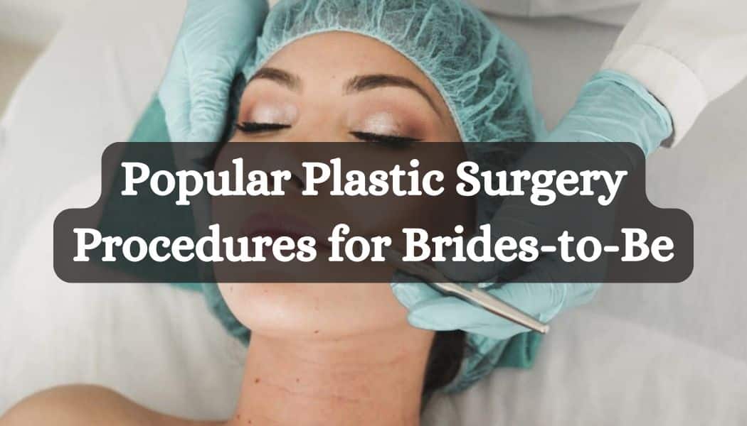 Popular Plastic Surgery Procedures for Brides-to-Be