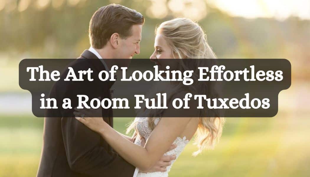 The Art of Looking Effortless in a Room Full of Tuxedos