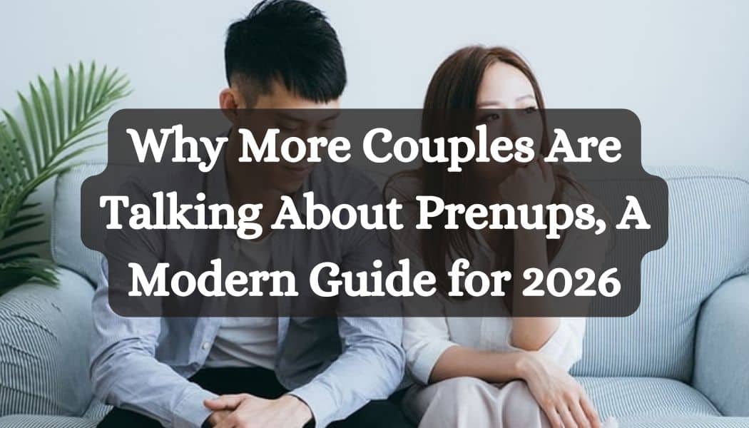 Why More Couples Are Talking About Prenups, A Modern Guide for 2026