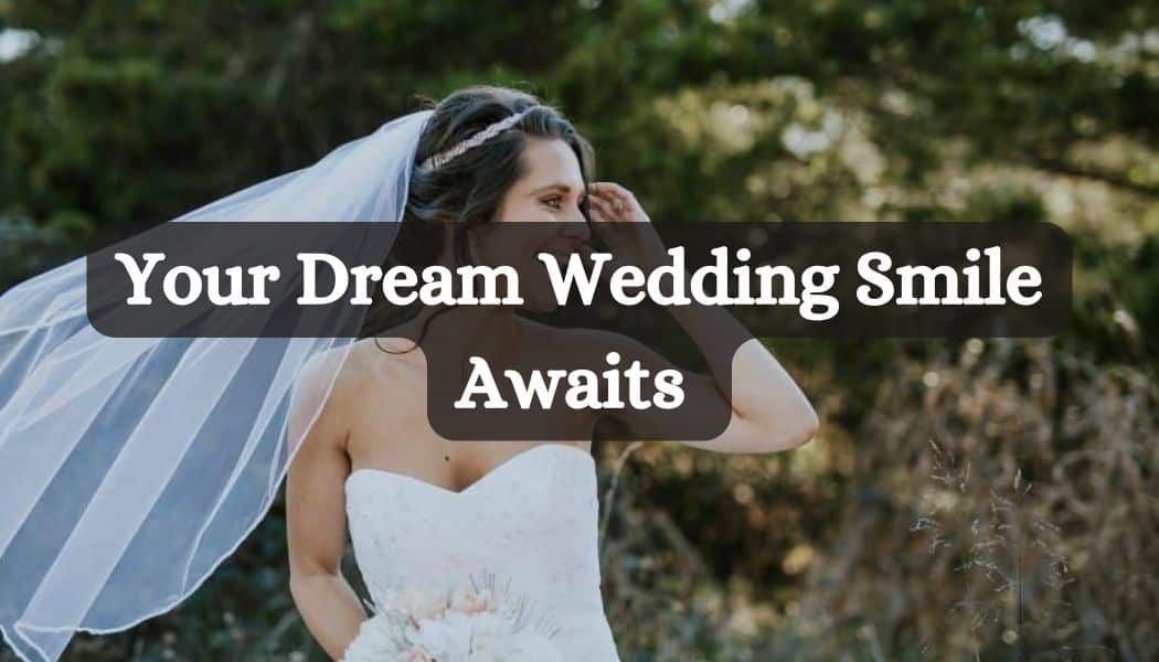 Your Dream Wedding Smile Awaits