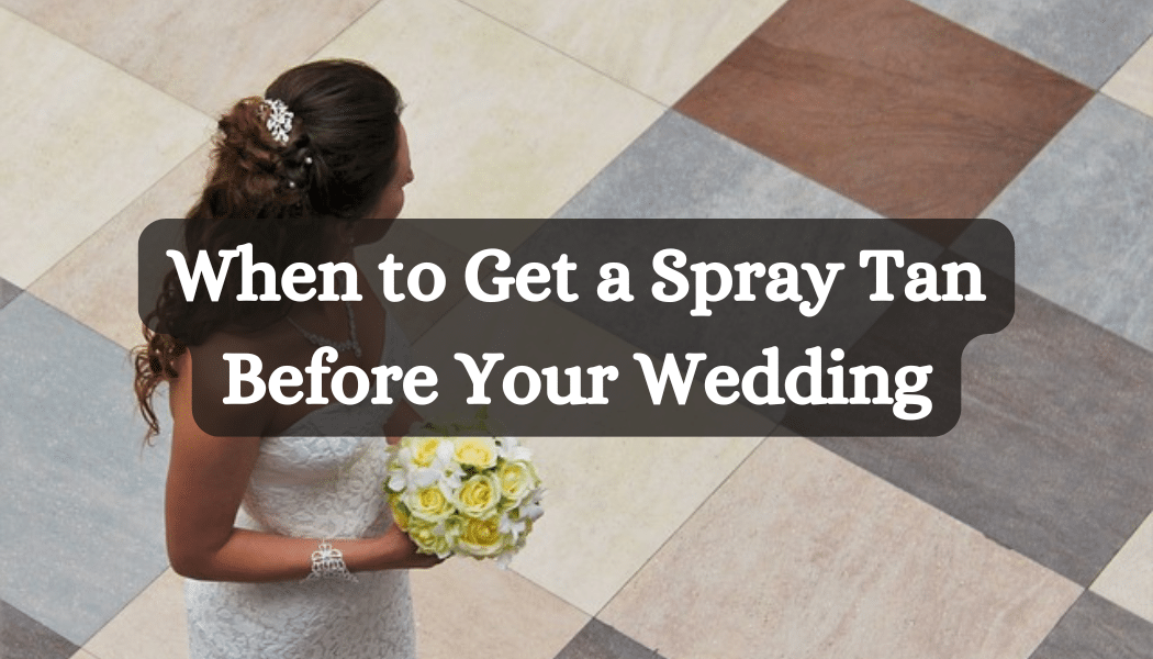 When to Get a Spray Tan Before Your Wedding