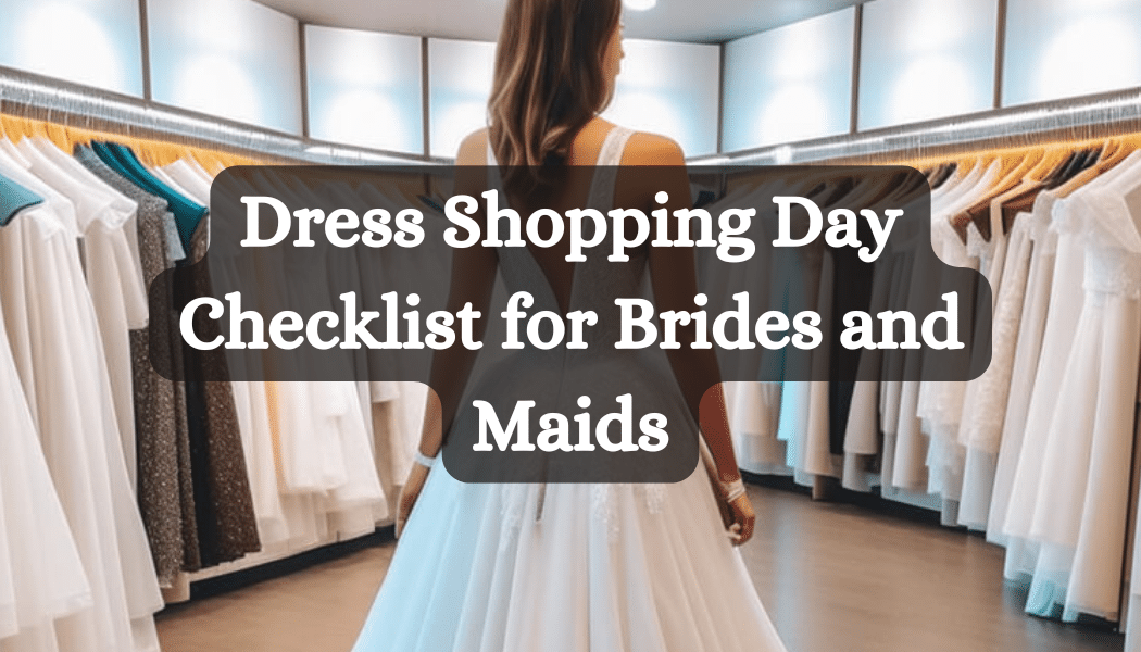 Dress Shopping Day Checklist for Brides and Maids