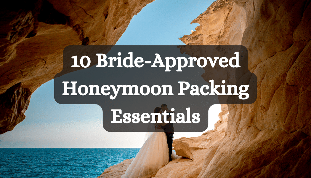 10 Bride-Approved Honeymoon Packing Essentials