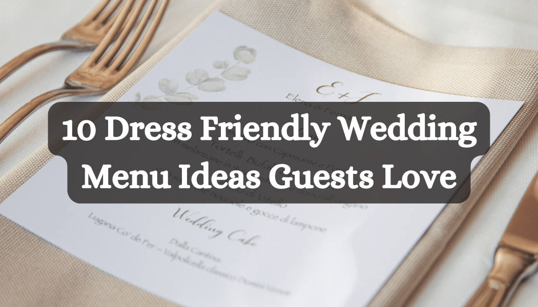 10 Dress Friendly Wedding Menu Ideas Guests Love