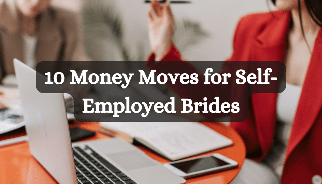 10 Money Moves for Self-Employed Brides