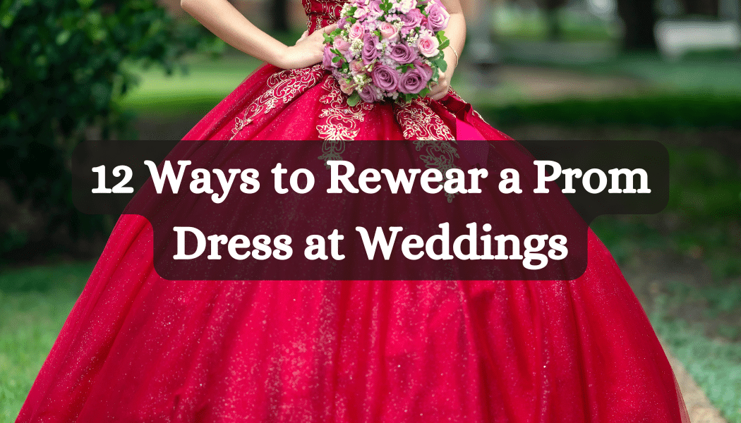 12 Ways to Rewear a Prom Dress at Weddings