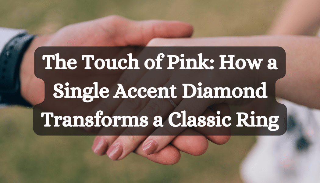 The Touch of Pink- How a Single Accent Diamond Transforms a Classic Ring