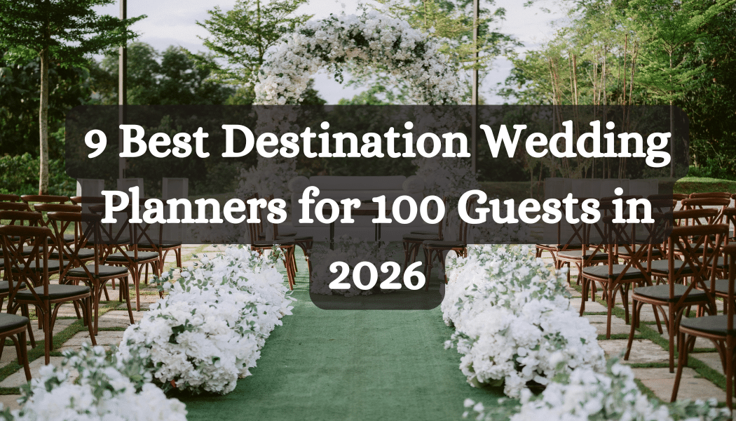 9 Best Destination Wedding Planners for 100 Guests in 2026
