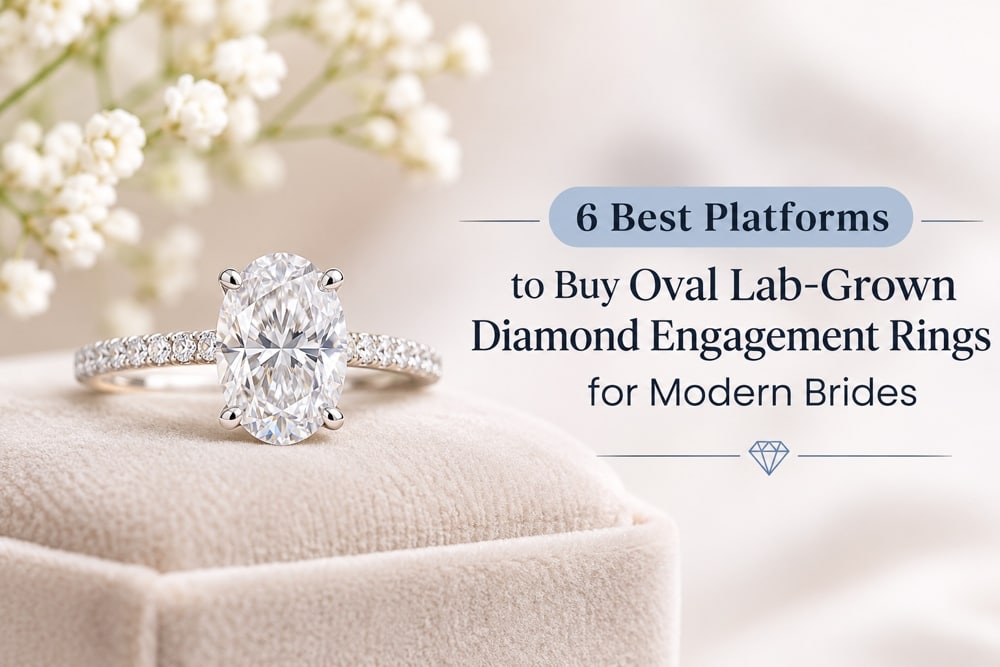 6 Best Platforms to Buy Oval Lab-Grown Diamond Engagement Rings for Modern Brides