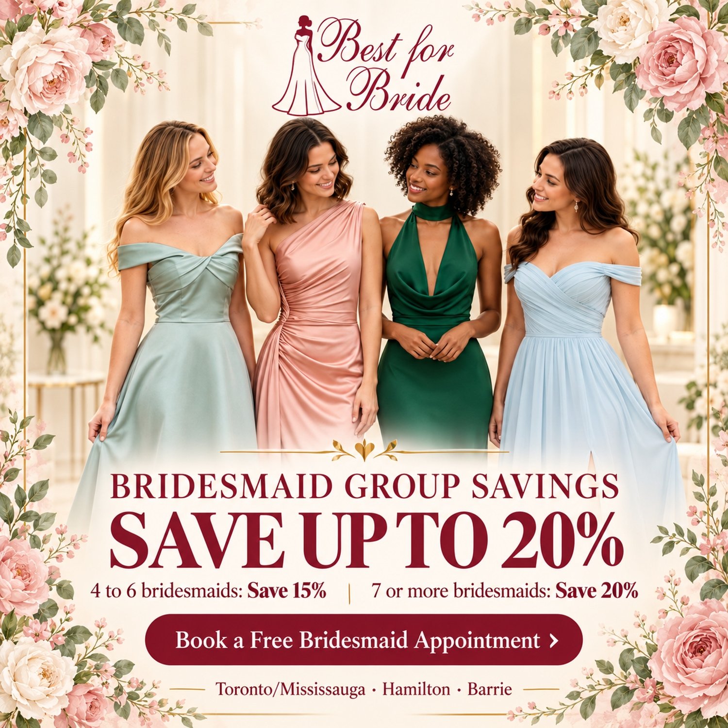 Best for Bride Bridesmaid Group Savings. Save 15% for 4 to 6 bridesmaids or 20% for 7 or more. Book a free bridesmaid appointment in Toronto/Mississauga, Hamilton or Barrie.